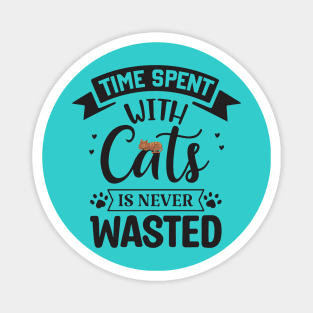 Time spent with cats is never wasted Magnet